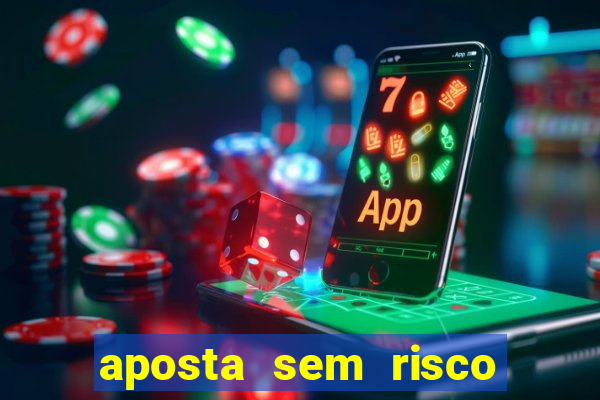 aposta sem risco bet 365